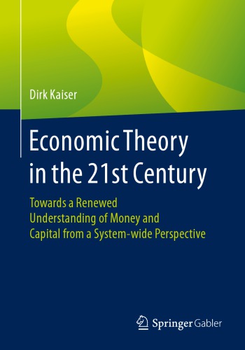 Economic Theory In The 21st Century: Towards A Renewed Understanding Of Money And Capital From A System-wide Perspective