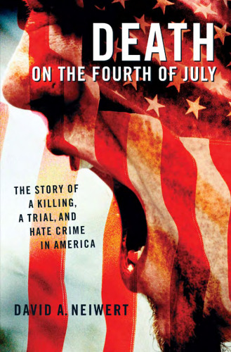 Death on the Fourth of July: The Story of a Killing, a Trial, and Hate Crime in America
