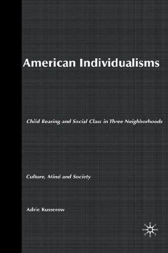 American Individualisms: Child Rearing and Social Class in Three Neighborhoods