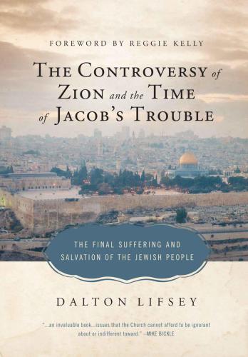 The Controversy of Zion and the Time of Jacob’s Trouble: The Final Suffering and Salvation of the Jewish People