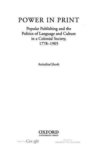 Power in print: Popular publishing and the politics of language and culture in a colonial society, 1778-1905