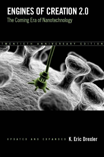 Engines Of Creation 2.0: The Coming Era Of Nanotechnology