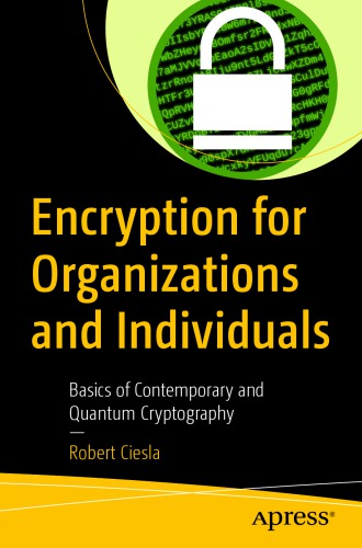 Encryption For Organizations And Individuals: Basics Of Contemporary And Quantum Cryptography