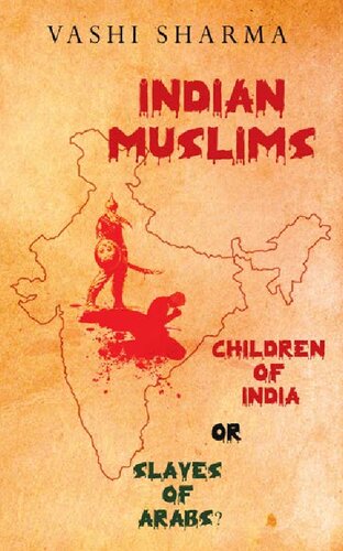 Indian Muslims + Pakistan & Bangladesh: Children of India or Slaves of Arabs? (Reviving Indian History Book 1)
