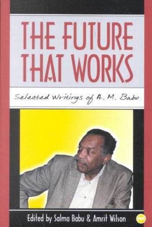 The Future That Works: Selected Writings of A.M. Babu