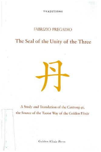 The Seal of the Unity of the Three: A Study and Translation of the Cantong Qi, the Source of the Taoist Way of the Golden Elixir