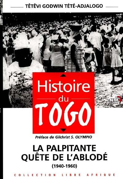 Histoire du Togo: La palpitante quête de l'Ablodé (1940-1960)
