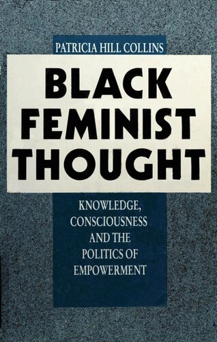 Black feminist thought: Knowledge, consciousness, and the politics of empowerment