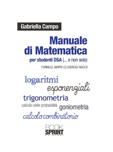 Manuale di matematica per studenti dsa (e non solo). Formule, mappe ed esercizi svolti