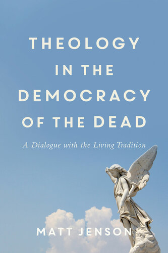 Theology in the Democracy of the Dead: A Dialogue With the Living Tradition