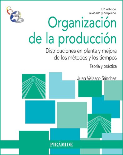 Organización de la producción : distribuciones en planta y mejora de los métodos y los tiempos, teoría y práctica