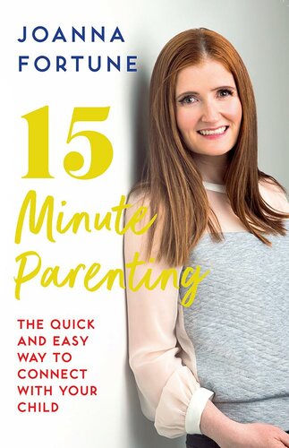 15-Minute Parenting 0–7 Years: Quick and easy ways to connect with your child