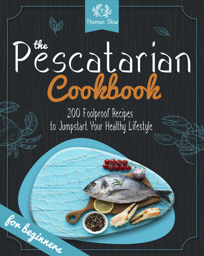 The Pescatarian Cookbook: 200 Foolproof Recipes to Jumpstart Your Healthy Lifestyle