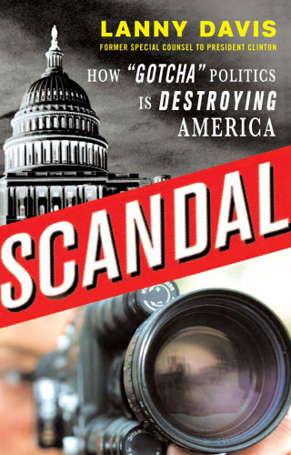 Scandal: How ''Gotcha'' Politics Is Destroying America