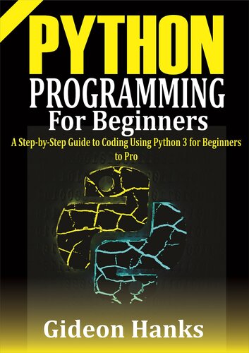 Python Programming For Beginners: A step-by-Step Guide to Coding Using Python 3 for Beginners to Pro