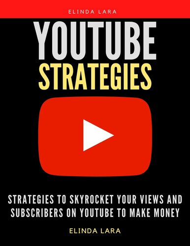 YouTube Strategies: Strategies to Skyrocket your Views and Subscribers on YouTube to Make Money
