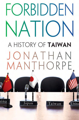 Forbidden Nation: A History of Taiwan