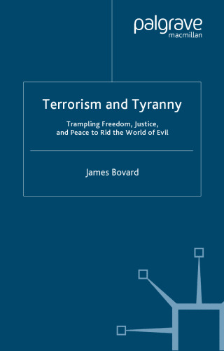 Terrorism and Tyranny: Trampling Freedom, Justice and Peace to Rid the World of Evil
