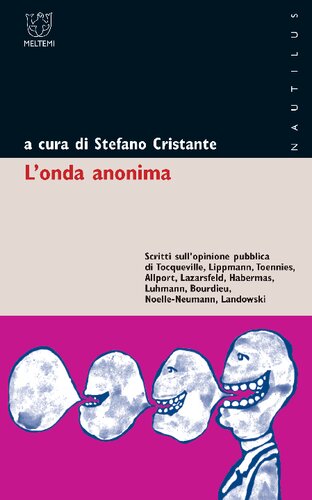 L'onda anonima. Scritti sull'opinione pubblica di Tocqueville, Lippman, Tõnnies, Allport, Lazarsfeld, Habermas, Luhmann, Bourdieu, Noelle-Neumann, Landowsky