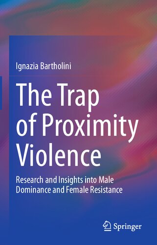 The Trap of Proximity: Violence Research and Insights into Male Dominance and Female Resistance