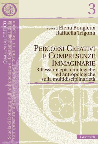 Percorsi creativi e compresenze immaginarie. Riflessioni epistemologiche ed antropologiche sulla multidisciplinarietà. A cura di Elena Bougleux e Raffaella Trigona