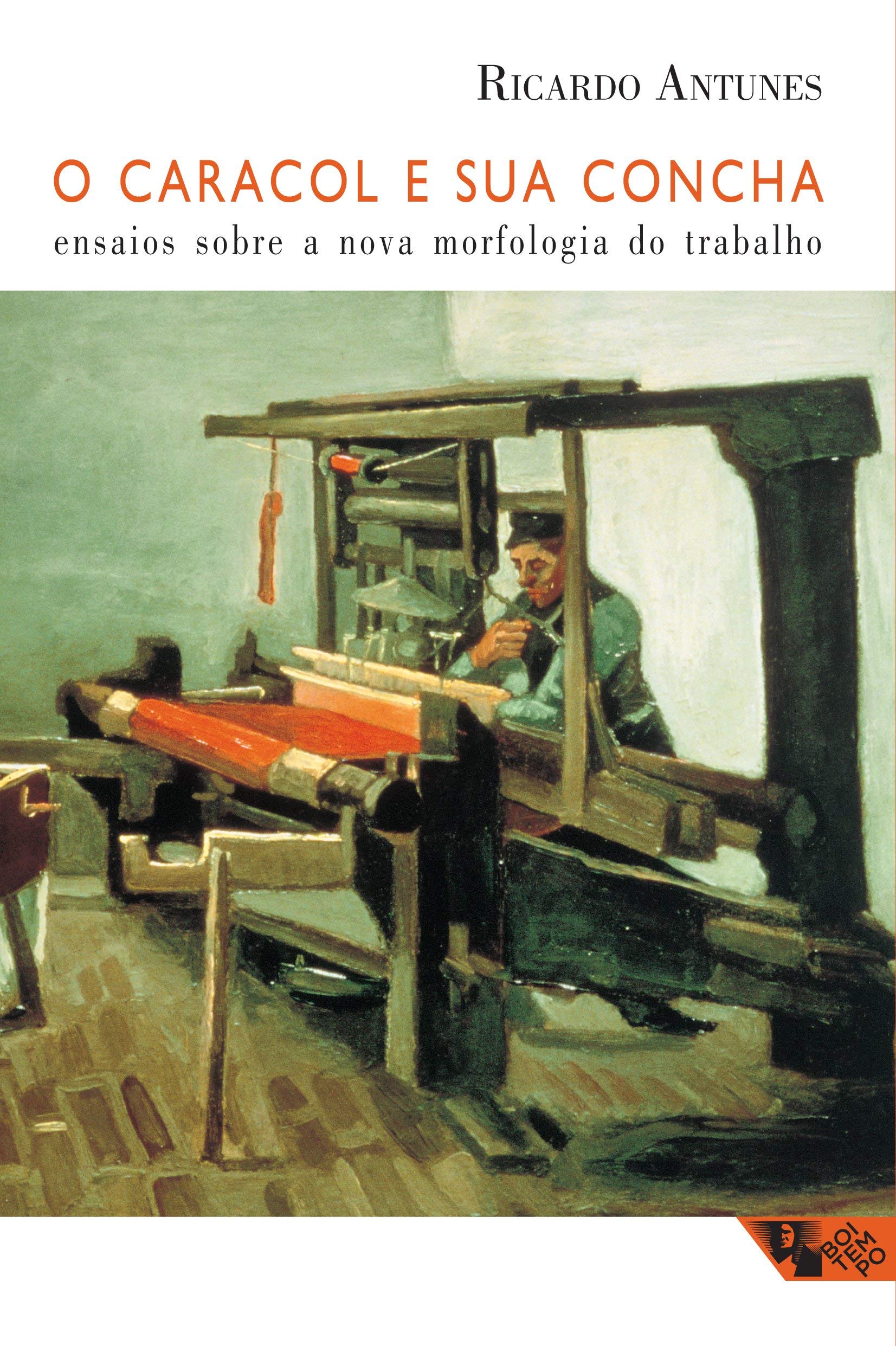 Caracol e Sua Concha: Ensaios Sobre a Nova Morfologia do Trabalho