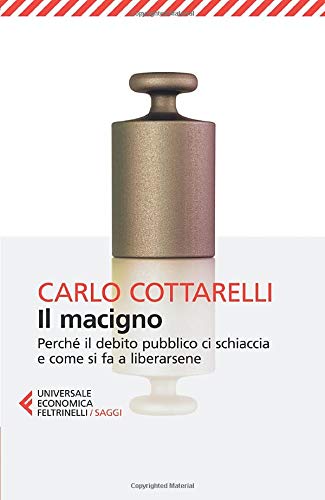 Il macigno. Perché il debito pubblico ci schiaccia e come si fa a liberarsene