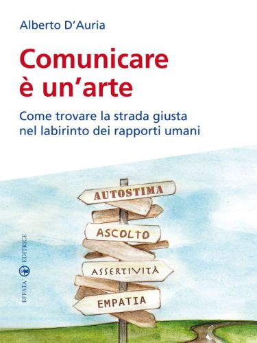Comunicare è un'arte: Come trovare la strada giusta nel labirinto dei rapporti umani