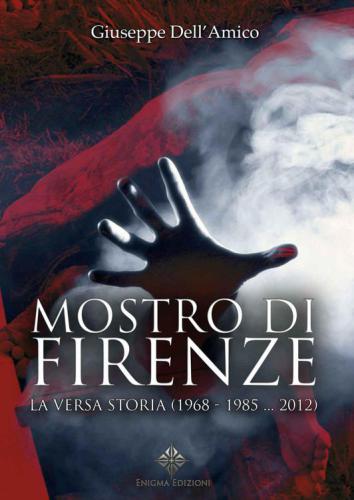 Mostro di Firenze. La vera storia (1968-1985...2012)