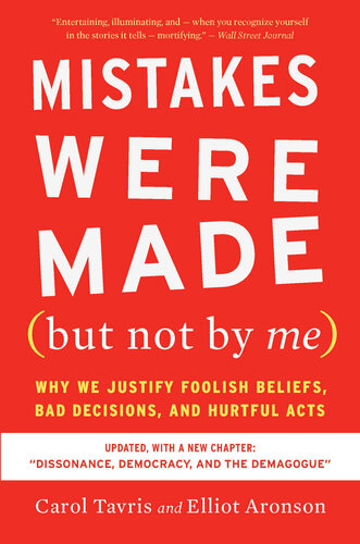 Mistakes Were Made (but Not by Me) Third Edition: Why We Justify Foolish Beliefs, Bad Decisions, and Hurtful Acts