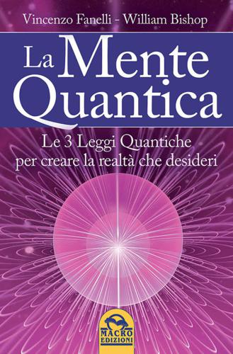 La Mente Quantica: Cambia la tua realtà: 3 leggi quantiche, ingegneria neurolinguistica e Focus Universale