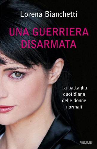 Una guerriera disarmata: la battaglia quotidiana delle donne normali