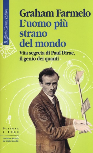 L'uomo più strano del mondo: vita segreta di Paul Dirac, il genio dei quanti