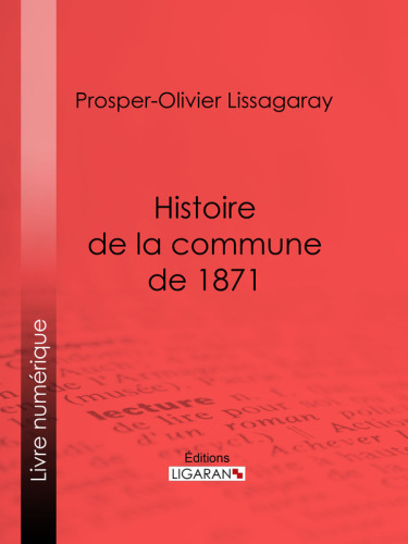 Histoire de la commune de 1871: Nouvelle édition précédée d'une notice sur Lissagaray par Amédée Dunois