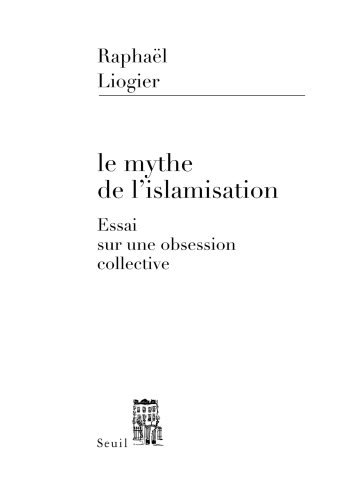 Le mythe de l'islamisation essai sur une obsession collective