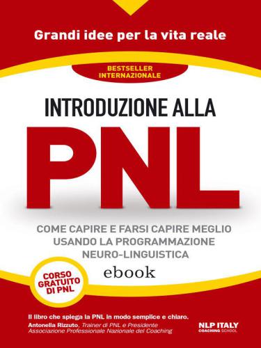Introduzione alla PNL: Come capire e farsi capire meglio usando la Programmazione Neuro-Linguistica