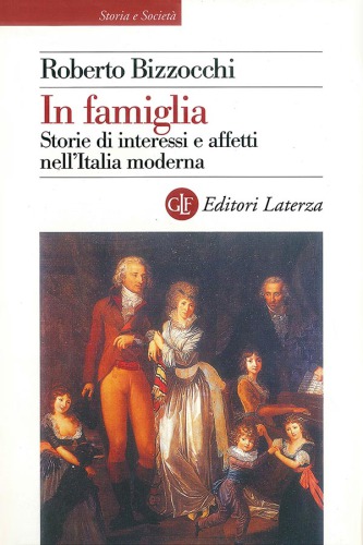 In famiglia: storie di interessi e affetti nell'Italia moderna