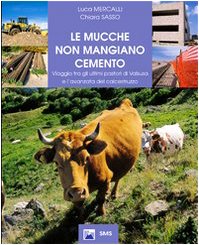 Le mucche non mangiano cemento. Viaggio tra gli ultimi pastori di Valsusa e l'avanzata del calcestruzzo