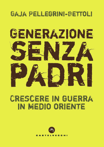 Generazione senza padri. Crescere in guerra in Medio Oriente