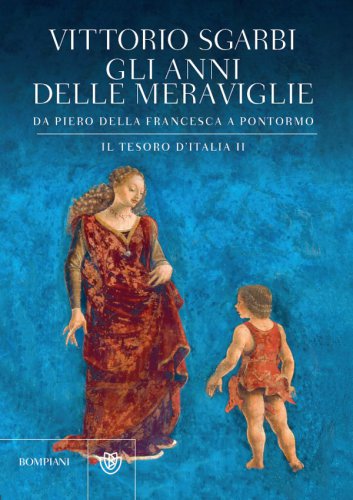 Gli anni delle meraviglie: da Piero della Francesca a Pontormo: il tesoro d'Italia II