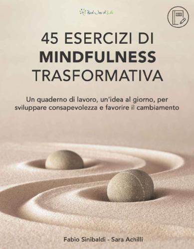 45 Esercizi di Mindfulness Trasformativa: Un quaderno di lavoro: un idea al giorno: per sviluppare consapevolezza e favorire il cambiamento
