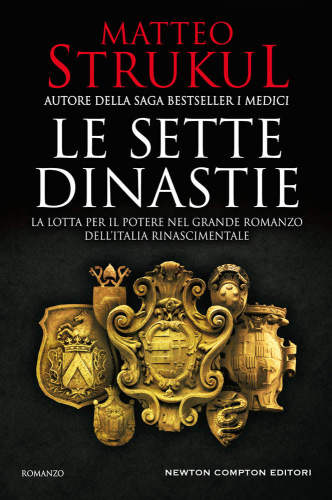 Le Sette Dinastie. La Lotta Per Il Potere Nel Grande Romanzo Dell'Italia Rinascimentale;