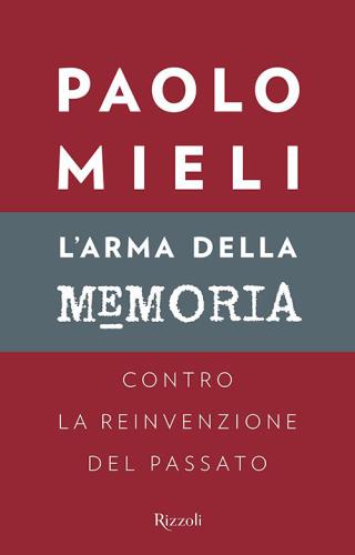 L'arma della memoria: Contro la reinvenzione del passato (Saggi italiani)