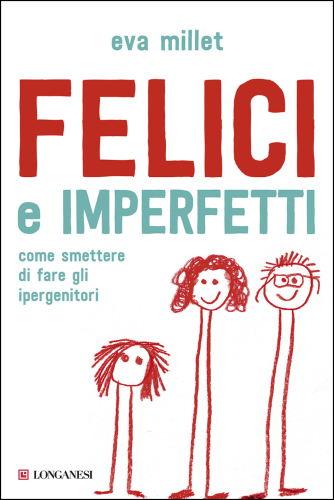 Felici e imperfetti: [come smettere di fare gli ipergenitori]