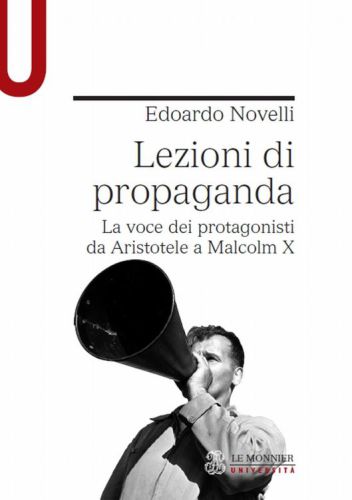 Lezioni di propaganda. La voce dei protagonisti da Aristotele a Malcolm X