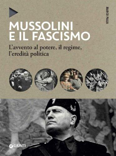 Mussolini e il fascismo: L'avvento al potere, il regime, l'eredità politica