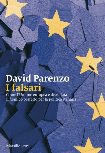 I falsari: Come l'Unione europea è diventata il nemico perfetto per la politica italiana