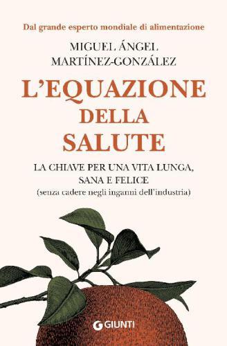 L'equazione della salute: la chiave per una vita lunga, sana e felice (senza cadere negli inganni dell'industria)