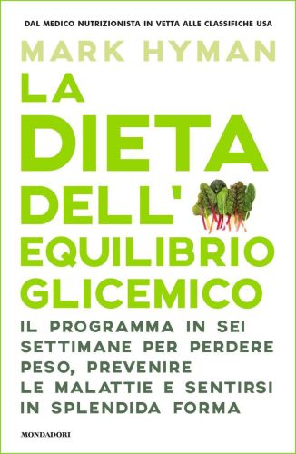 La dieta dell'equilibrio glicemico: Il programma in sei settimane per perdere peso, prevenire le malattie e sentirsi in splendida forma