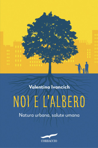 Noi e l'albero: natura urbana, salute umana